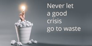 Never let a good crisis go to waste